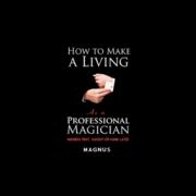 How To Make A Living as a Professional Magician by Magnus